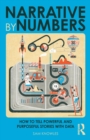 Narrative by Numbers : How to Tell Powerful and Purposeful Stories with Data - Book