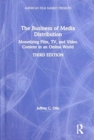 The Business of Media Distribution : Monetizing Film, TV, and Video Content in an Online World - Book