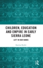 Children, Education and Empire in Early Sierra Leone : Left in Our Hands - Book