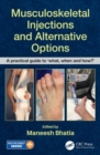 Musculoskeletal Injections and Alternative Options : A practical guide to 'what, when and how?' - Book