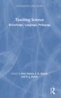Teaching Science : Knowledge, Language, Pedagogy - Book