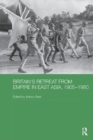 Britain's Retreat from Empire in East Asia, 1905-1980 - Book
