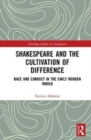 Shakespeare and the Cultivation of Difference : Race and Conduct in the Early Modern World - Book
