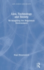 Law, Technology and Society : Reimagining the Regulatory Environment - Book