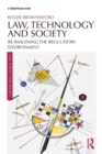 Law, Technology and Society : Reimagining the Regulatory Environment - Book
