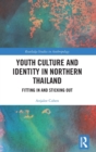 Youth Culture and Identity in Northern Thailand : Fitting In and Sticking Out - Book
