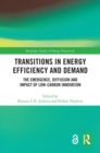 Transitions in Energy Efficiency and Demand : The Emergence, Diffusion and Impact of Low-Carbon Innovation - Book