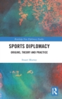 Sports Diplomacy : Origins, Theory and Practice - Book