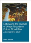 Estimating the Impacts of Urban Growth on Future Flood Risk : A Comparative Study - Book