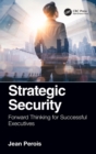 Strategic Security : Forward Thinking for Successful Executives - Book