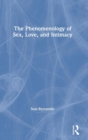 The Phenomenology of Sex, Love, and Intimacy - Book