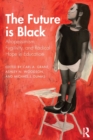The Future is Black : Afropessimism, Fugitivity, and Radical Hope in Education - Book