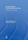 Using Positive Psychology Every Day : Learning How to Flourish - Book