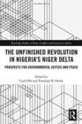 The Unfinished Revolution in Nigeria’s Niger Delta : Prospects for Environmental Justice and Peace - Book