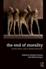 The End of Morality : Taking Moral Abolitionism Seriously - Book