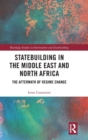 Statebuilding in the Middle East and North Africa : The Aftermath of Regime Change - Book