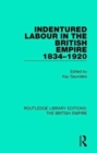 Indentured Labour in the British Empire, 1834-1920 - Book