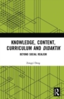 Knowledge, Content, Curriculum and Didaktik : Beyond Social Realism - Book
