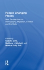 People Changing Places : New Perspectives on Demography, Migration, Conflict, and the State - Book