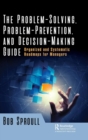 The Problem-Solving, Problem-Prevention, and Decision-Making Guide : Organized and Systematic Roadmaps for Managers - Book