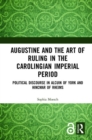 Augustine and the Art of Ruling in the Carolingian Imperial Period : Political Discourse in Alcuin of York and Hincmar of Rheims - Book