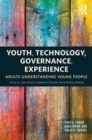 Youth, Technology, Governance, Experience : Adults Understanding Young People - Book