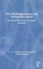 The Psychology of Sport and Performance Injury : An Interprofessional Case-Based Approach - Book