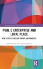 Public Enterprise and Local Place : New Perspectives on Theory and Practice - Book