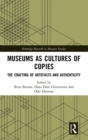 Museums as Cultures of Copies : The Crafting of Artefacts and Authenticity - Book