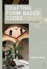 Crafting Form-Based Codes : Resilient Design, Policy, and Regulation - Book