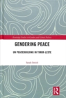 Gendering Peace : UN Peacebuilding in Timor-Leste - Book