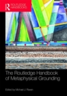 The Routledge Handbook of Metaphysical Grounding - Book