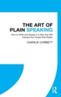 The Art of Plain Speaking : How to Write and Speak in a Way that Will Impress the People that Matter - Book