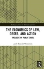 The Economics of Law, Order, and Action : The Logic of Public Goods - Book