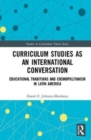 Curriculum Studies as an International Conversation : Educational Traditions and Cosmopolitanism in Latin America - Book