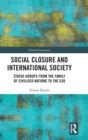 Social Closure and International Society : Status Groups from the Family of Civilised Nations to the G20 - Book