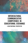 Intercultural Communicative Competence in Educational Exchange : A Multinational Perspective - Book