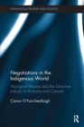 Negotiations in the Indigenous World : Aboriginal Peoples and the Extractive Industry in Australia and Canada - Book