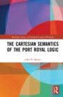 The Cartesian Semantics of the Port Royal Logic - Book