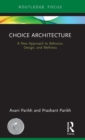 Choice Architecture : A new approach to behavior, design, and wellness - Book