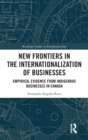 New Frontiers in the Internationalization of Businesses : Empirical Evidence from Indigenous Businesses in Canada - Book