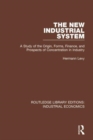 The New Industrial System : A Study of the Origin, Forms, Finance, and Prospects of Concentration in Industry - Book