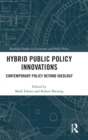 Hybrid Public Policy Innovations : Contemporary Policy Beyond Ideology - Book