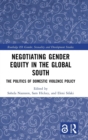 Negotiating Gender Equity in the Global South : The Politics of Domestic Violence Policy - Book
