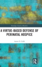 A Virtue-Based Defense of Perinatal Hospice - Book
