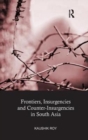 Frontiers, Insurgencies and Counter-Insurgencies in South Asia - Book