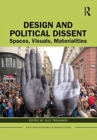 Design and Political Dissent : Spaces, Visuals, Materialities - Book