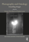 Photography and Ontology : Unsettling Images - Book