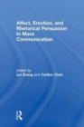 Affect, Emotion, and Rhetorical Persuasion in Mass Communication - Book