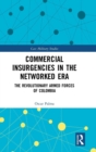 Commercial Insurgencies in the Networked Era : The Revolutionary Armed Forces of Colombia - Book
